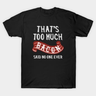 That’s Too Much Bacon T-Shirt